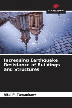 Increasing Earthquake Resistance of Buildings and Structures - Turganbaev, Altai P.