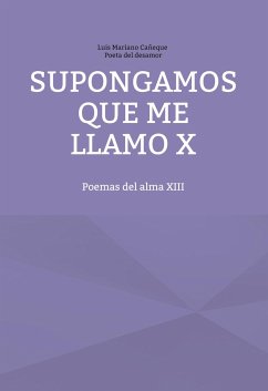 Supongamos que me llamo X - Poeta del desamor, Luis Mariano Cañeque