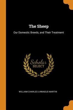 The Sheep: Our Domestic Breeds, and Their Treatment - Martin, William Charles Linnaeus