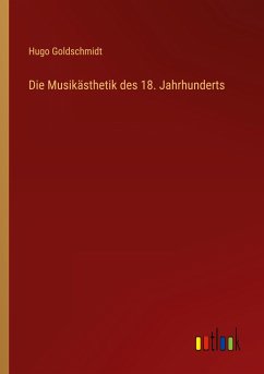 Die Musikästhetik des 18. Jahrhunderts - Goldschmidt, Hugo