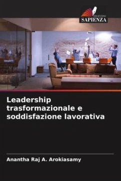 Leadership trasformazionale e soddisfazione lavorativa - A. Arokiasamy, Anantha Raj