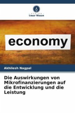 Die Auswirkungen von Mikrofinanzierungen auf die Entwicklung und die Leistung - Nagpal, Akhilesh