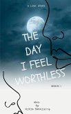 THE DAY I FEEL WORTHLESS