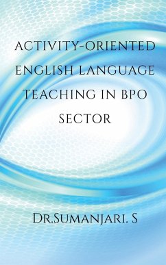 Activity-oriented English Language Teaching in BPO Sector - S, Sumanjari.