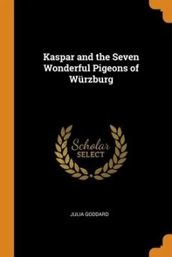 Kaspar and the Seven Wonderful Pigeons of Würzburg - Goddard, Julia