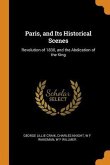 Paris, and Its Historical Scenes: Revolution of 1830, and the Abdication of the King