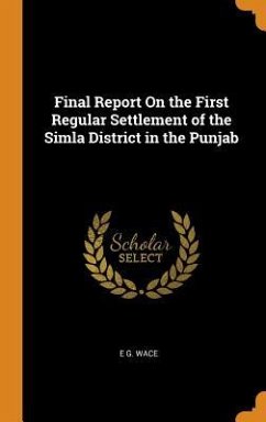 Final Report On the First Regular Settlement of the Simla District in the Punjab - Wace, E G