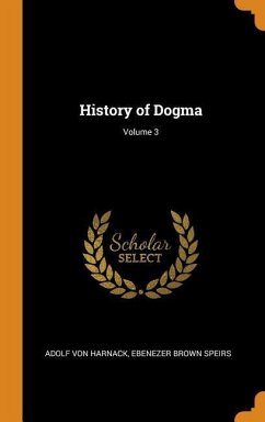 History of Dogma; Volume 3 - Harnack, Adolf Von; Speirs, Ebenezer Brown
