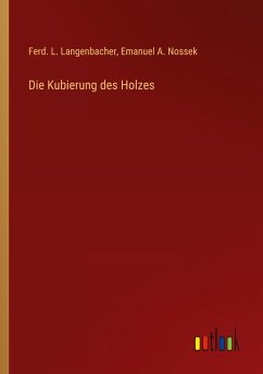 Die Kubierung des Holzes - Langenbacher, Ferd. L.; Nossek, Emanuel A.