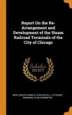 Report On the Re-Arrangement and Development of the Steam Railroad Terminals of the City of Chicago