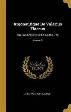 Argonautique De Valérius Flaccus: Ou, La Conquête De La Toison D'or; Volume 3