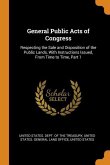 General Public Acts of Congress: Respecting the Sale and Disposition of the Public Lands, With Instructions Issued, From Time to Time, Part 1