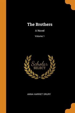 The Brothers: A Novel; Volume 1 - Drury, Anna Harriet
