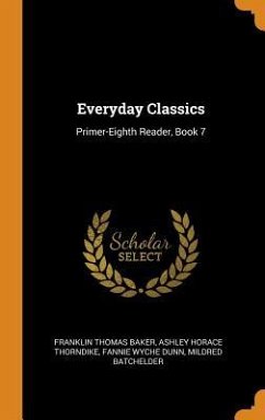 Everyday Classics: Primer-Eighth Reader, Book 7 - Baker, Franklin Thomas; Thorndike, Ashley Horace; Dunn, Fannie Wyche