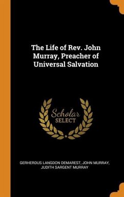 The Life of Rev. John Murray, Preacher of Universal Salvation - Demarest, Gerherdus Langdon; Murray, John; Murray, Judith Sargent