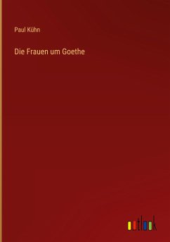 Die Frauen um Goethe - Kühn, Paul