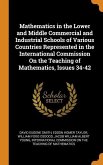 Mathematics in the Lower and Middle Commercial and Industrial Schools of Various Countries Represented in the International Commission On the Teaching