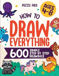 How To Draw Everything: 600 Simple Step By Step Drawings For Kids Ages 4 to 8 - Pals, Puzzle