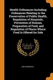 Health Ordinances Including Ordinances Relating to the Preservation of Public Health, Regulation of Hospitals, Prevention of Disease, Preparation of Food, and Regulation of Places Where Food Is Offered for Sale