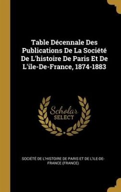 Cover Table Décennale Des Publications De La Société De L'histoire De Paris Et De L'ile-De-France, 1874-1883