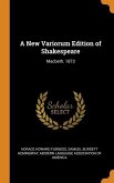 A New Variorum Edition of Shakespeare: Macbeth. 1873