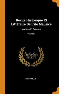 Revue Historique Et Littéraire De L'ile Maurice: Variétes Et Romans; Volume 4 - Anonymous