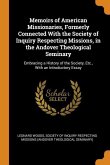 Memoirs of American Missionaries, Formerly Connected With the Society of Inquiry Respecting Missions, in the Andover Theological Seminary: Embracing a