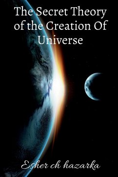 The Secret Theory of the Creation Of Universe - Hazarika, Esher