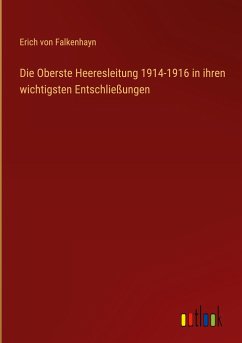 Die Oberste Heeresleitung 1914-1916 in ihren wichtigsten Entschließungen
