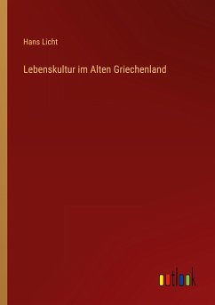 Lebenskultur im Alten Griechenland - Licht, Hans