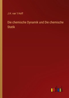Die chemische Dynamik und Die chemische Statik - Hoff, J. H. van 't