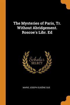 The Mysteries of Paris, Tr. Without Abridgement. Roscoe's Libr. Ed - Sue, Marie Joseph Eugène