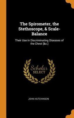 The Spirometer, the Stethoscope, & Scale-Balance - Hutchinson, John