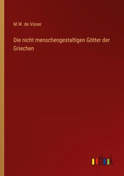 Die nicht menschengestaltigen Götter der Griechen - Visser, M. W. De