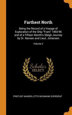 Farthest North: Being the Record of a Voyage of Exploration of the Ship Fram 1893-96 and of a Fifteen Month's Sleigh Journey by Dr. Na - Nansen, Fridtjof; Sverdrup, Otto Neumann