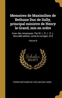 Memoires de Maximilien de Bethune Duc de Sully, principal ministre de Henry le Grand, mis en ordre