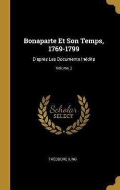 Bonaparte Et Son Temps, 1769-1799: D'après Les Documents Inédits; Volume 3