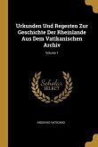 Urkunden Und Regesten Zur Geschichte Der Rheinlande Aus Dem Vatikanischen Archiv; Volume 1