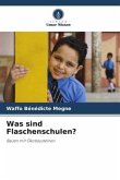 Was sind Flaschenschulen?