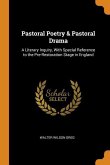 Pastoral Poetry & Pastoral Drama: A Literary Inquiry, With Special Reference to the Pre-Restoration Stage in England