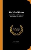 The Life of Wesley: And the Rise and Progress of Methodism, Volumes 1-2