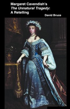 Margaret Cavendish's The Unnatural Tragedy: A Retelling - Bruce, David