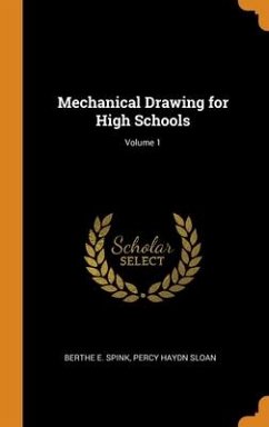 Mechanical Drawing for High Schools; Volume 1 - Spink, Berthe E; Sloan, Percy Haydn