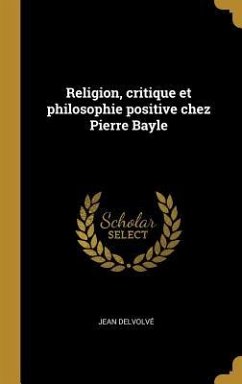 Religion, critique et philosophie positive chez Pierre Bayle
