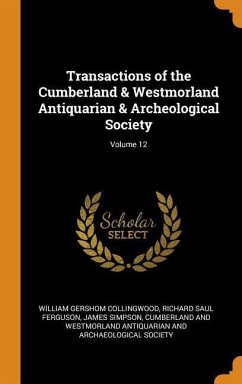 Transactions of the Cumberland & Westmorland Antiquarian & Archeological Society; Volume 12 - Collingwood, William Gershom; Ferguson, Richard Saul; Simpson, James
