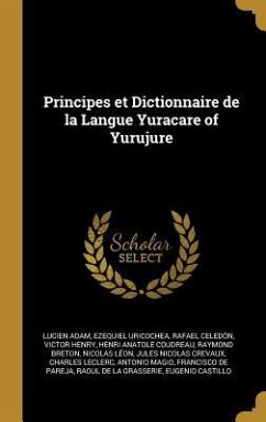 Principes et Dictionnaire de la Langue Yuracare of Yurujure - Adam, Lucien; Uricochea, Ezequiel; Celedón, Rafael