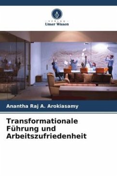 Transformationale Führung und Arbeitszufriedenheit - A. Arokiasamy, Anantha Raj