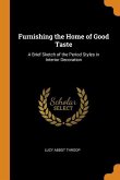 Furnishing the Home of Good Taste: A Brief Sketch of the Period Styles in Interior Decoration