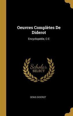 Oeuvres Complètes De Diderot: Encyclopédie, C-E - Diderot, Denis