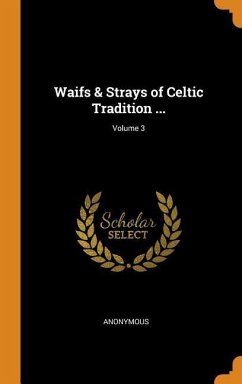 Waifs & Strays of Celtic Tradition ...; Volume 3 - Anonymous
